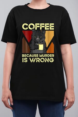 Coffee Because Murder Is Wrong Black Cat With Coffee Mug Fun Women T-Shirt