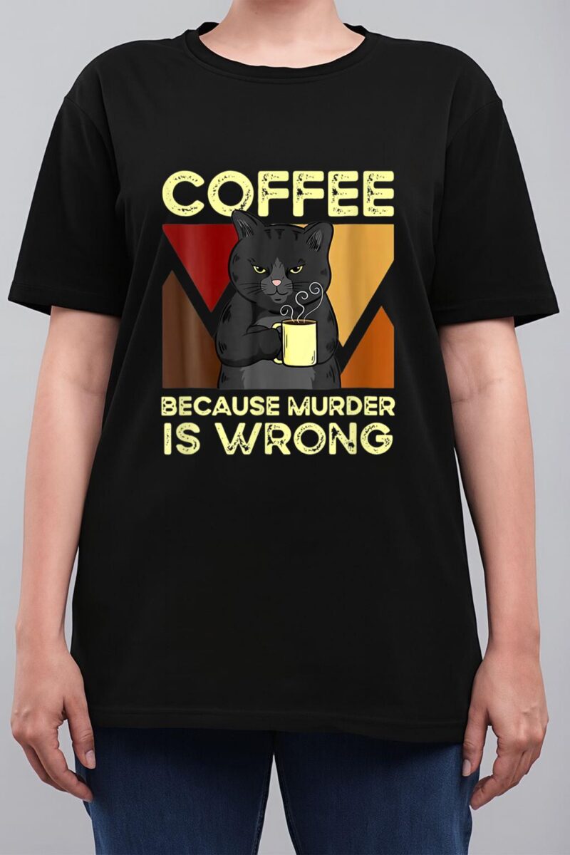 Coffee Because Murder Is Wrong Black Cat With Coffee Mug Fun Women T-Shirt