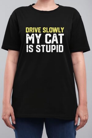 Drive Slowly My Cat Is Stupid Funny Cat Lover Joke Women T-Shirt