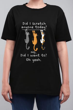 Funny Cat Sarcastic Cat Have I Scratched Anyone Today Meow Women T-Shirt