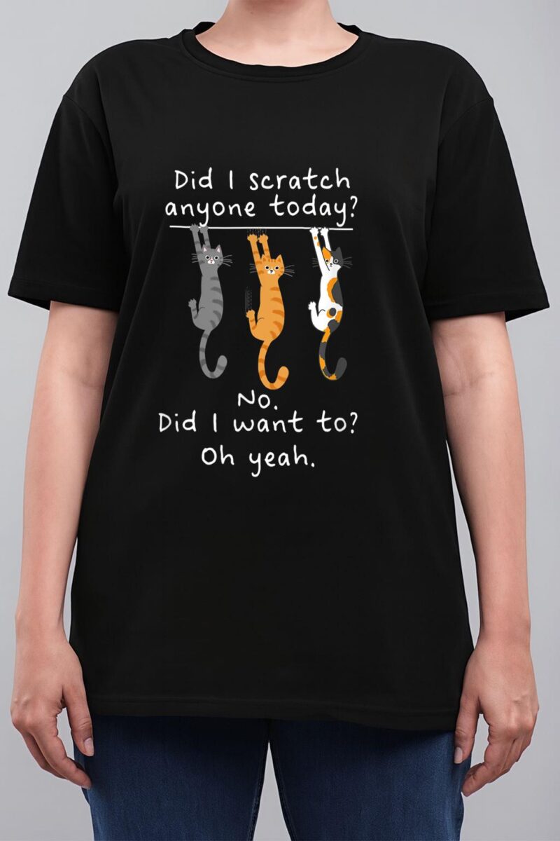 Funny Cat Sarcastic Cat Have I Scratched Anyone Today Meow Women T-Shirt