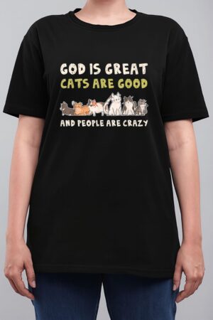 God Is Great Cats Are Good People Are Crazy Women T-Shirt