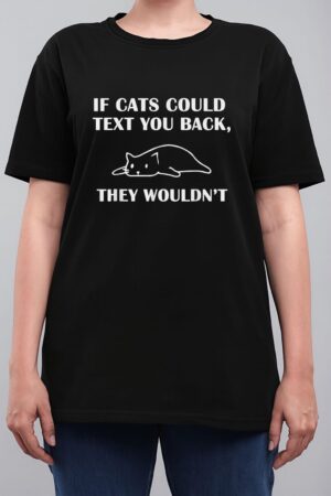 If Cats Could Text You Back They Wouldn't Cat Kitten Lovers Women T-Shirt