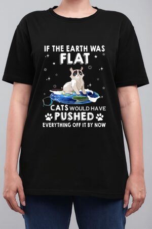 If The Earth Was Flat Cats Would Have Pushed Everything Off Women T-Shirt