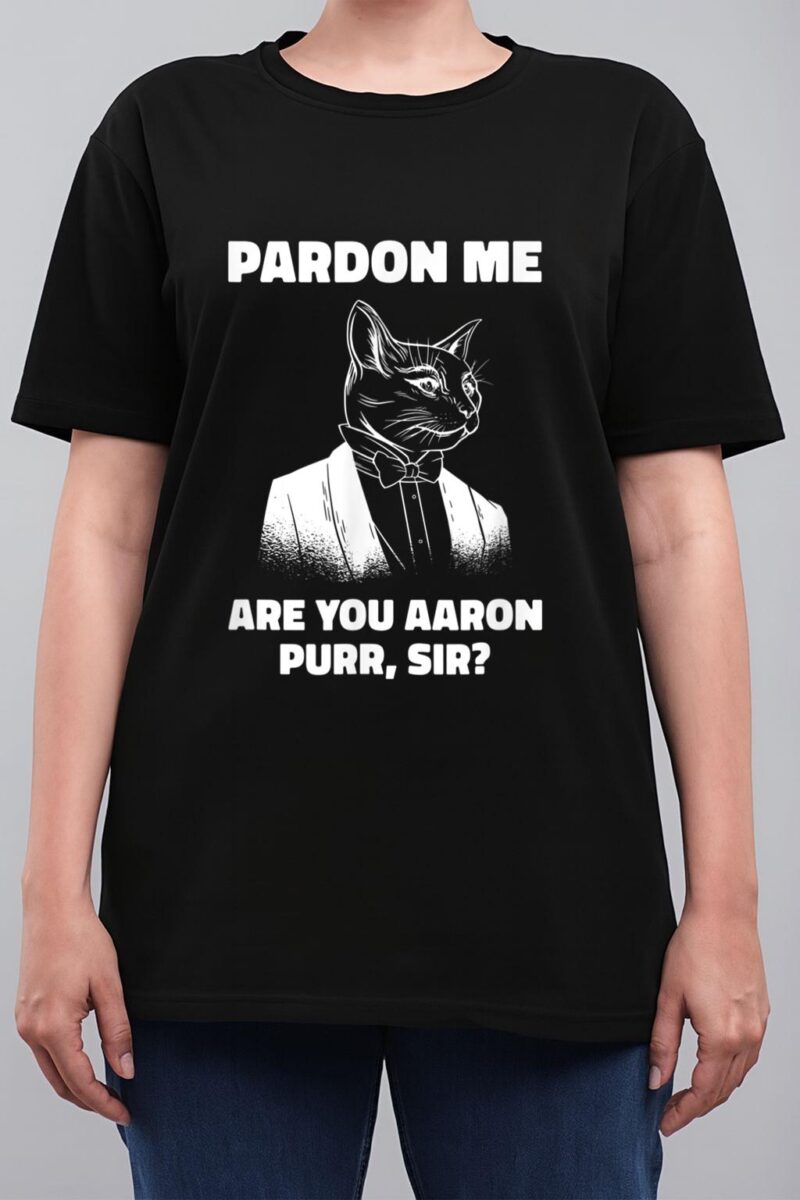 Pardon Me Are You Aaron Purr Sir Cat Lover Cat Owner Pet Women T-Shirt