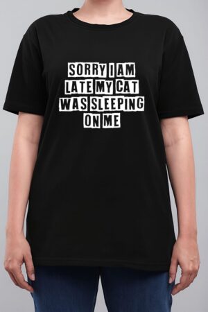 Sarcastic Idea Quotes Funny Sorry I Am Late My Cat Was Women T-Shirt