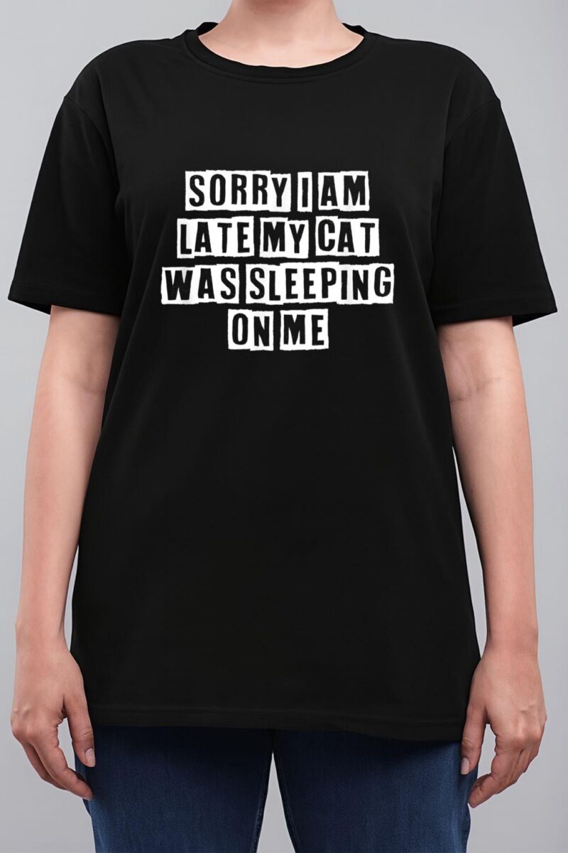 Sarcastic Idea Quotes Funny Sorry I Am Late My Cat Was Women T-Shirt
