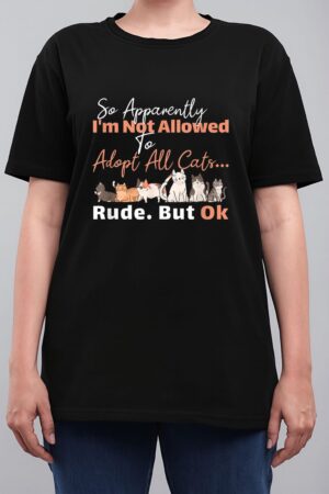So Apparently I'm Not Allowed To Adopt All The Cats Women T-Shirt