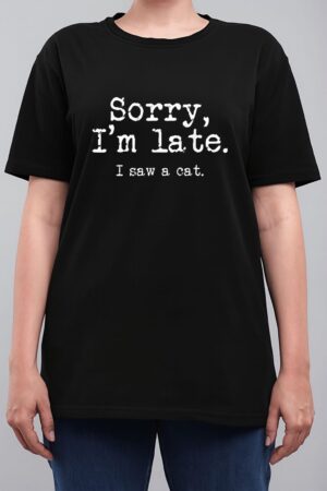 Sorry I'm Late I Saw A Cat Funny Saying For Kitten Cat Lover Women T-Shirt