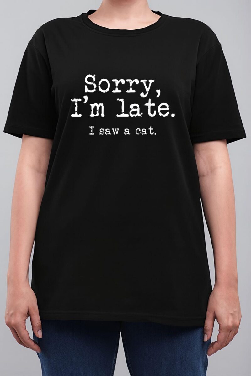 Sorry I'm Late I Saw A Cat Funny Saying For Kitten Cat Lover Women T-Shirt