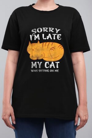 Sorry I'm Late My Cat Was Sitting On Me Funny Cat Lover Women T-Shirt
