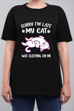 Sorry Im Late My Cat Was Sleeping On Me Kitty Cat Lover Women T-Shirt