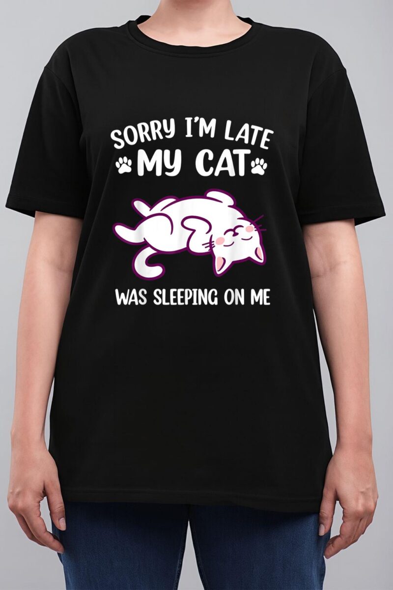 Sorry Im Late My Cat Was Sleeping On Me Kitty Cat Lover Women T-Shirt