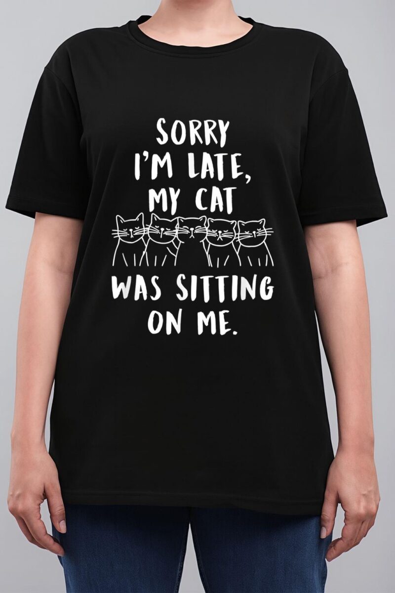 funny cat shirt sorry i'm late my cat was sitting on me meow Women T-Shirt